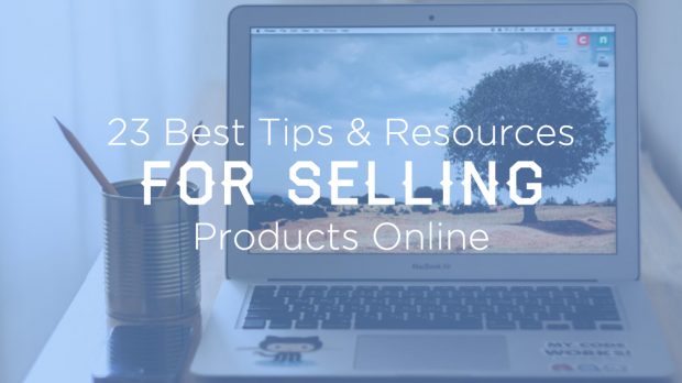 23 Best Tips and Resources for Selling Products Online