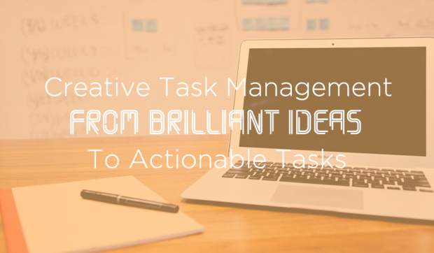 Creative Task Management from Brilliant Ideas to Actionable Tasks