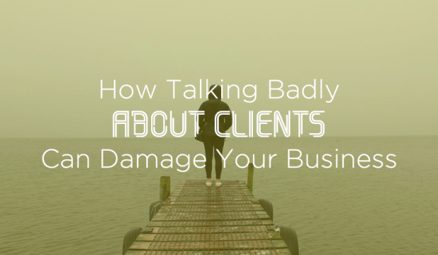How-Talking-Badly-About-Clients-Can-Damage-Your-Business