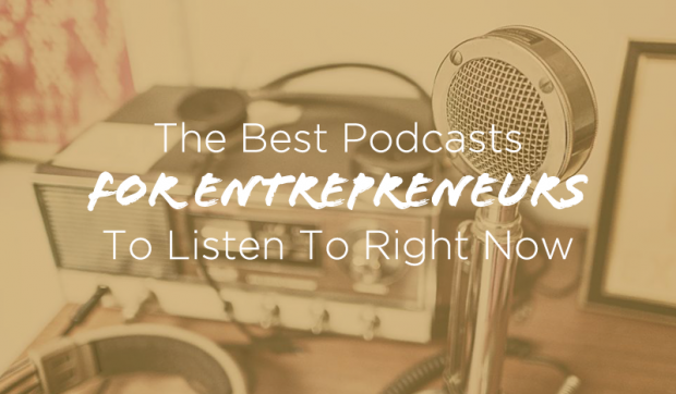 7 Podcasts Every Entrepreneur Needs to Listen to in 2016