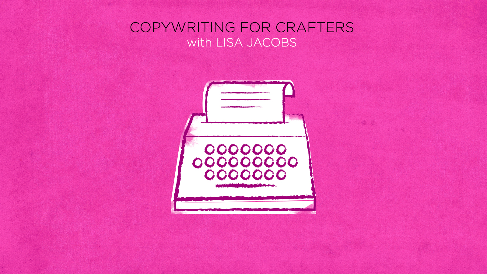 Don't let writing intimidate you! Take Copywriting for Crafters and find out how to authentically and easily speak to your audience. 